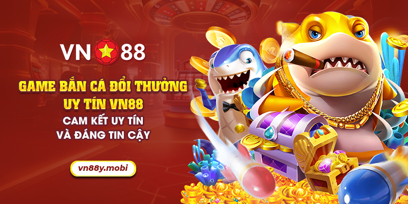 10 game ban ca doi thuong uy tin vn88 cam ket uy tin va dang tin cay