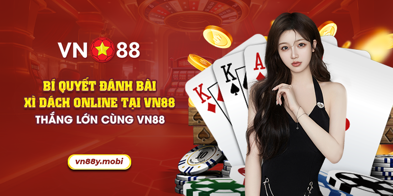 34 bi quyet danh bai xi dach online tai vn88 thang lon cung vn88