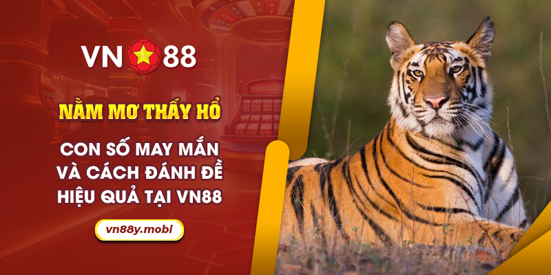 63 Nam mo thay ho Con so may man va cach danh de hieu qua tai VN88