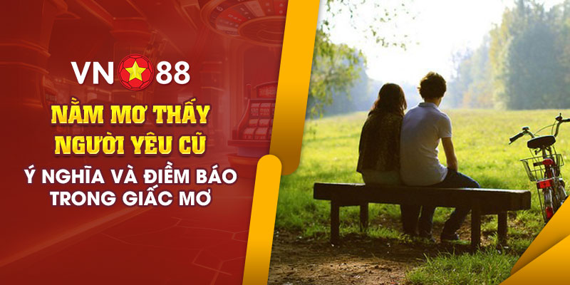 6 Nam mo thay nguoi yeu cu Y nghia va diem bao trong giac mo