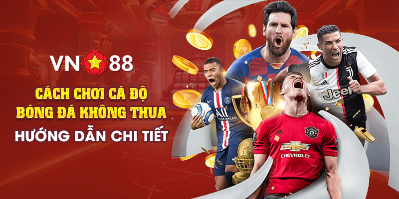 9 Cach choi ca do bong da khong thua Huong dan chi tiet