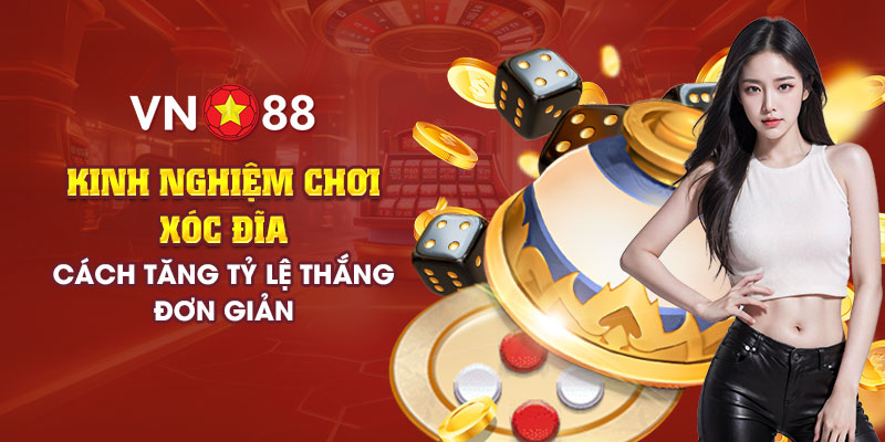 9 kinh nghiem choi xoc dia cach tang ty le thang don gian